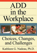 ADD in the workplace : choices, changes, and challenges /