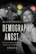 Demographic angst : cultural narratives and American films of the 1950s /