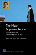 The next supreme leader : succession in the Islamic Republic of Iran /