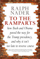 To the ramparts : how Bush and Obama paved the way for the Trump presidency, and why it isn't too late to reverse course /