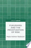 Fukushima and the privatization of risk /
