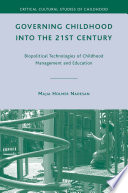 Governing Childhood into the 21st Century : Biopolitical Technologies of Childhood Management and Education /