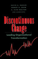 Discontinuous change : leading organizational transformation /