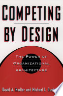 Competing by design : the power of organizational architecture /
