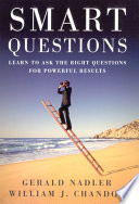 Smart questions : learn to ask the right questions for powerful results /