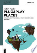 Plug&Play Places Lifeworlds of Multilocal Creative Knowledge Workers