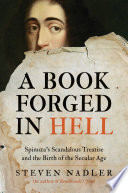 A book forged in hell : Spinoza's scandalous treatise and the birth of the secular age /