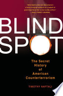 Blind spot : the secret history of American counterterrorism /
