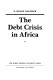 The debt crisis in Africa /