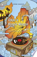 Tokyo boogie-woogie : Japan's pop era and its discontents /
