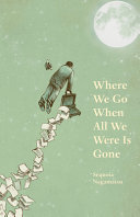 Where we go when all we were is gone /