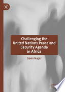 Challenging the United Nations Peace and Security Agenda in Africa /