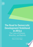 The Road to Democratic Development Statehood in Africa : The Cases of Ethiopia, Mauritius, and Rwanda /