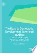 The road to democratic development statehood in Africa : the cases of Ethiopia, Mauritius, and Rwanda /