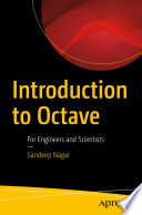 Introduction to Octave : For Engineers and Scientists /