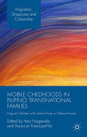 Mobile childhoods in Filipino transnational families : migrant children with similar roots in different routes /