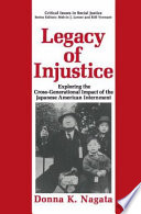 Legacy of injustice : exploring the cross-generational impact of the Japanese American internment /