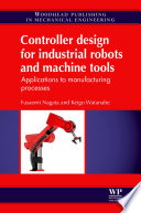 Controller design for industrial robots and machine tools : applications to manufacturing processes /