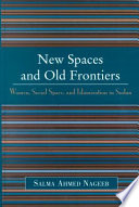 New spaces and old frontiers : women, social space, and islamization in Sudan /