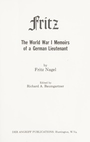 Fritz, the World War I memoirs of a German Lieutenant /