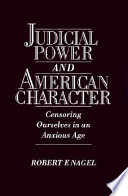 Judicial power and American character : censoring ourselves in an anxious age /