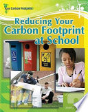Reducing your carbon footprint at school /