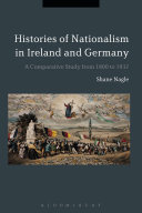 Histories of nationalism in Ireland and Germany : a comparative study from 1800 to 1932 /