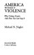 America without violence : why violence persists and how you can stop it /