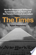 The Times : how the newspaper of record survived scandal, scorn, and the transformation of journalism /