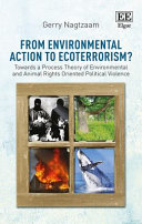 From environmental action to ecoterrorism? : towards a process theory of environmental and animal rights oriented political violence /