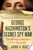 George Washington's secret spy war : the making of America's first spymaster /
