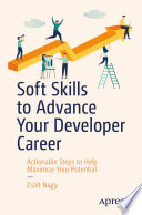 Soft Skills to Advance Your Developer Career : Actionable Steps to Help Maximize Your Potential /