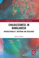 Childlessness in Bangladesh : intersectionality, suffering and resilience /