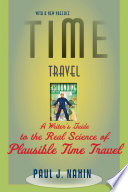 Time travel : a writer's guide to the real science of plausible time travel /