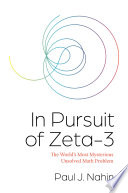 In pursuit of zeta-3 : the world's most mysterious unsolved math problem /