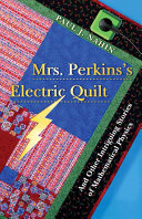 Mrs. Perkins's electric quilt : and other intriguing stories of mathematical physics /