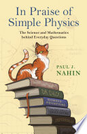 In praise of simple physics : the science and mathematics behind everyday questions /
