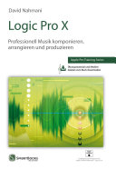Logic Pro X : Professionell Musik komponieren, arrangieren und produzieren /