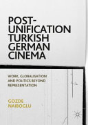 Post-unification Turkish German cinema : work, globalisation and politics beyond representation /