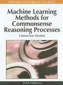 Machine learning methods for commonsense reasoning processes : interactive models /