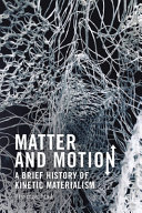 Matter and motion : a brief history of kinetic materialism /