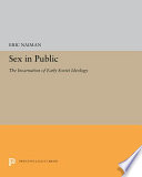 Sex in public : the incarnation of early Soviet ideology /