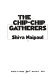 The chip-chip gatherers.
