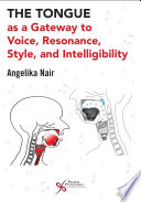 The tongue as a gateway to voice, resonance, style, and intelligibility /