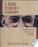 A higher standard of leadership : lessons from the life of Gandhi /
