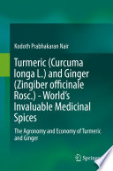 Turmeric (Curcuma longa L.) and Ginger (Zingiber officinale Rosc.)  - World's Invaluable Medicinal Spices : The Agronomy and Economy of Turmeric and Ginger /