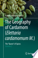 The Geography of Cardamom (Elettaria cardamomum M.)  : The "Queen" of Spices - Volume 2 /