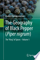 The Geography of Black Pepper (Piper nigrum)  : The "King" of Spices - Volume 1 /