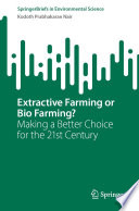 Extractive Farming or Bio Farming? : Making a Better Choice for the 21st Century /