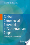 Global Commercial Potential of Subterranean Crops : Agronomy and Value Addition /